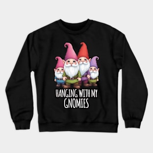 Hanging With My Gnomies Crewneck Sweatshirt